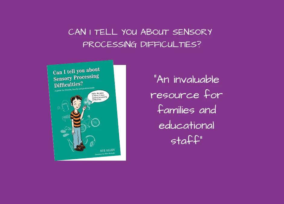 Can I Tell You About Sensory Processing Difficulties