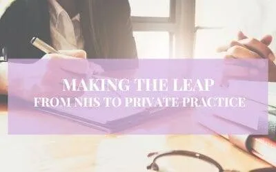 Making the Leap: From the NHS to Private Practice